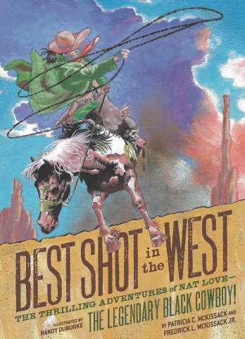 Best Shot in the West: The Thrilling Adventures of Nat Love